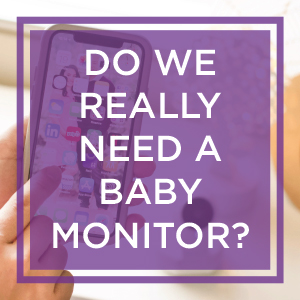Will we need a baby monitor?